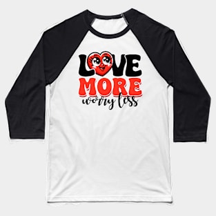 Love More Worry Less Baseball T-Shirt